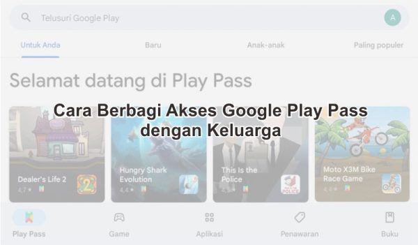 Cara Berbagi Akses Google Play Pass dengan Keluarga