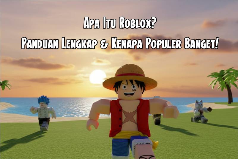 Apa Itu Roblox? Bukan Sekadar Game, tapi Dunia Kreativitas Tanpa Batas!