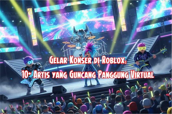Gelar Konser di Roblox: Dari Panggung Game Menjadi Panggung Dunia!