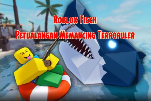 Roblox Fisch Petualangan Memancing Terpopuler – Tips & Trik